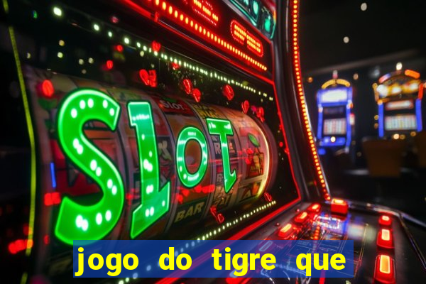 jogo do tigre que paga dinheiro de verdade